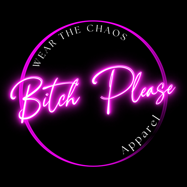 Bitch Please Apparel